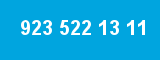 923 522 13 11